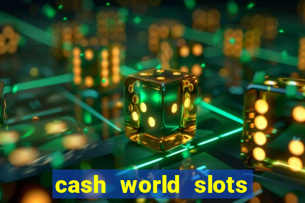 cash world slots and crash