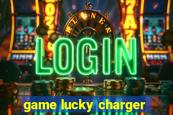 game lucky charger