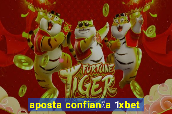 aposta confian莽a 1xbet