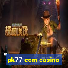 pk77 com casino