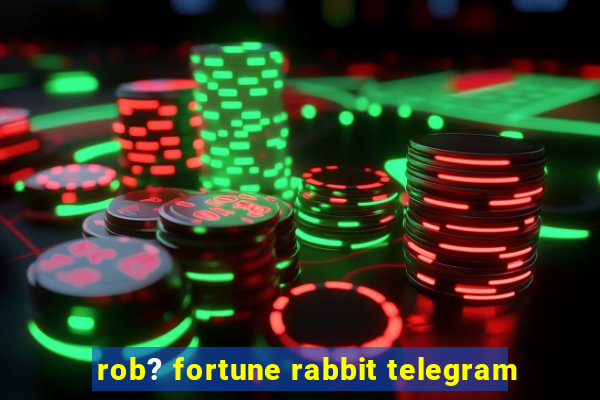 rob? fortune rabbit telegram