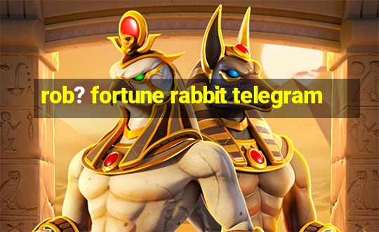 rob? fortune rabbit telegram