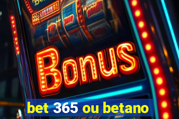 bet 365 ou betano