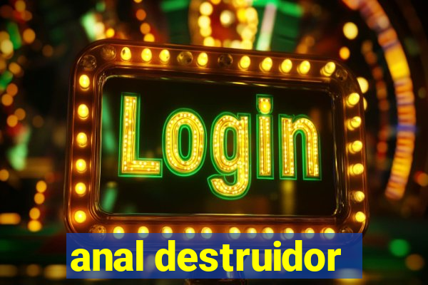 anal destruidor