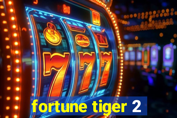 fortune tiger 2