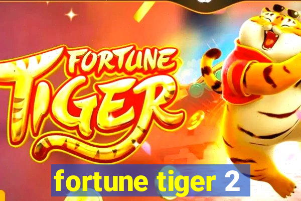 fortune tiger 2