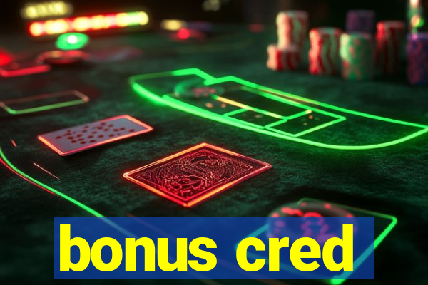 bonus cred