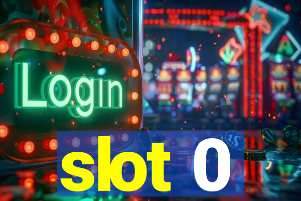 slot 0