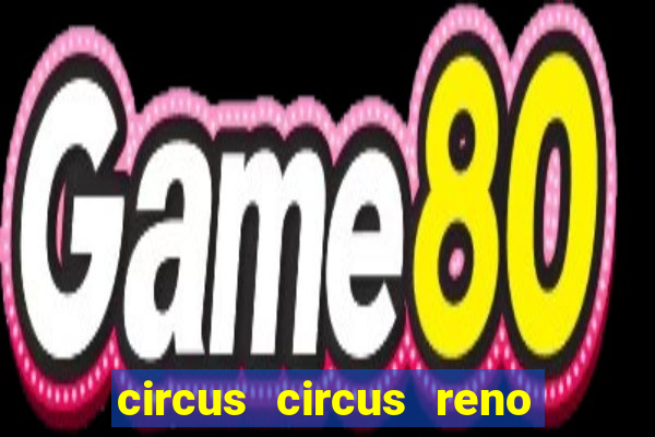 circus circus reno hotel casino