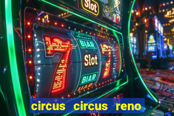 circus circus reno hotel casino