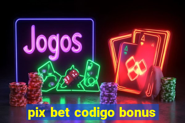 pix bet codigo bonus