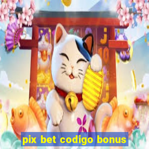 pix bet codigo bonus