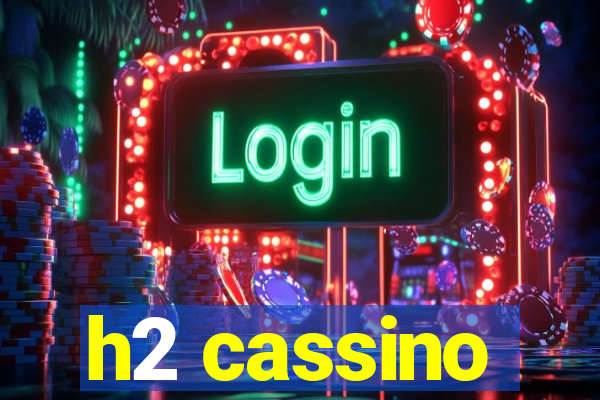 h2 cassino