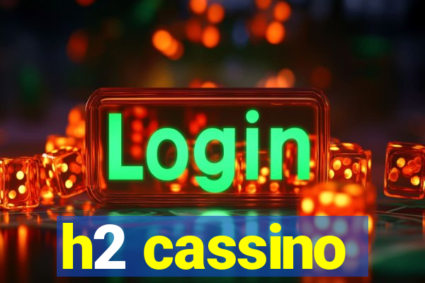 h2 cassino