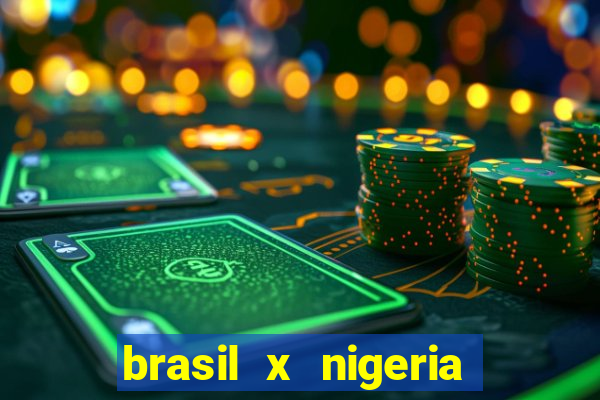 brasil x nigeria feminino estatisticas