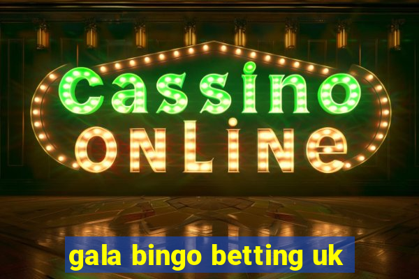 gala bingo betting uk