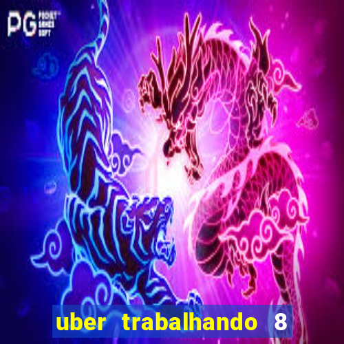 uber trabalhando 8 horas por dia