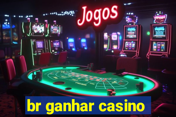 br ganhar casino