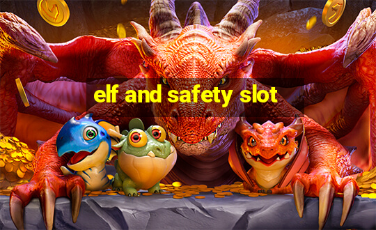 elf and safety slot