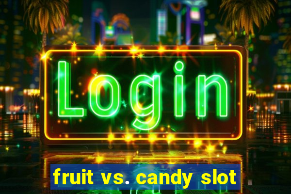 fruit vs. candy slot