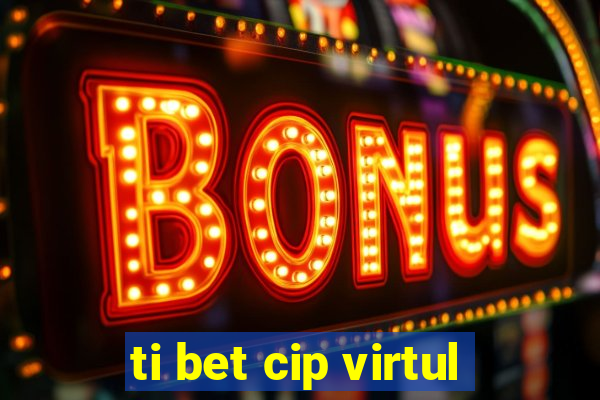 ti bet cip virtul