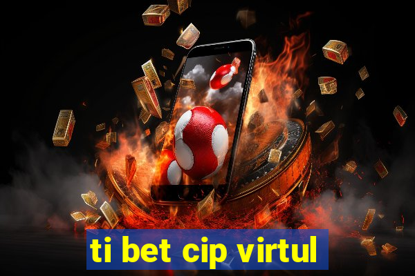 ti bet cip virtul