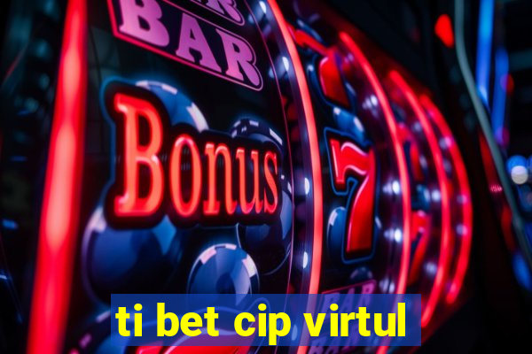 ti bet cip virtul