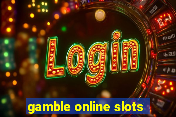 gamble online slots