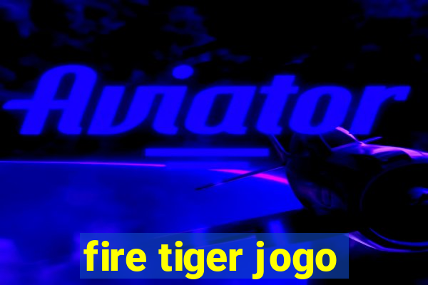 fire tiger jogo