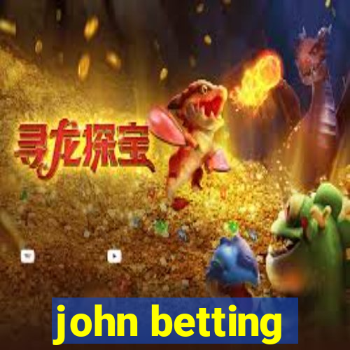 john betting