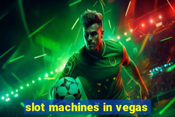 slot machines in vegas