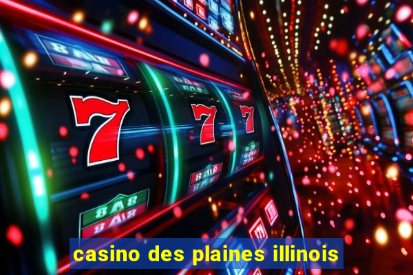 casino des plaines illinois