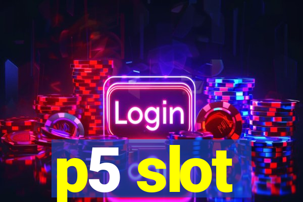 p5 slot