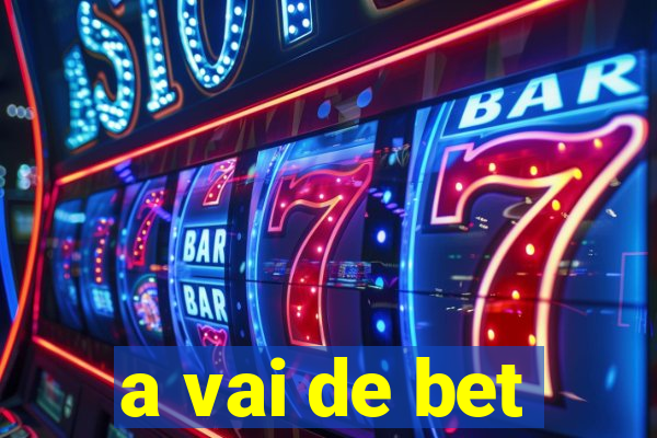 a vai de bet