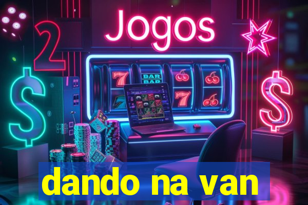 dando na van