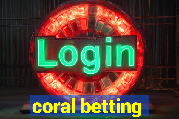 coral betting