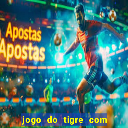 jogo do tigre com deposito de 10