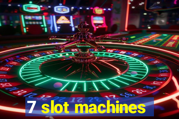 7 slot machines