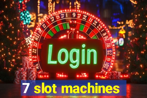 7 slot machines