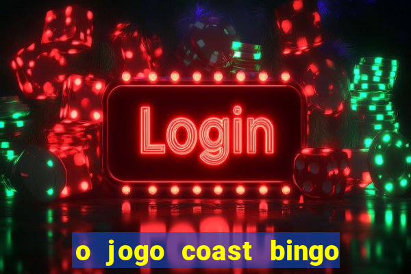 o jogo coast bingo paga mesmo