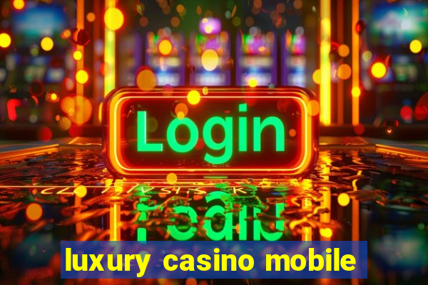 luxury casino mobile