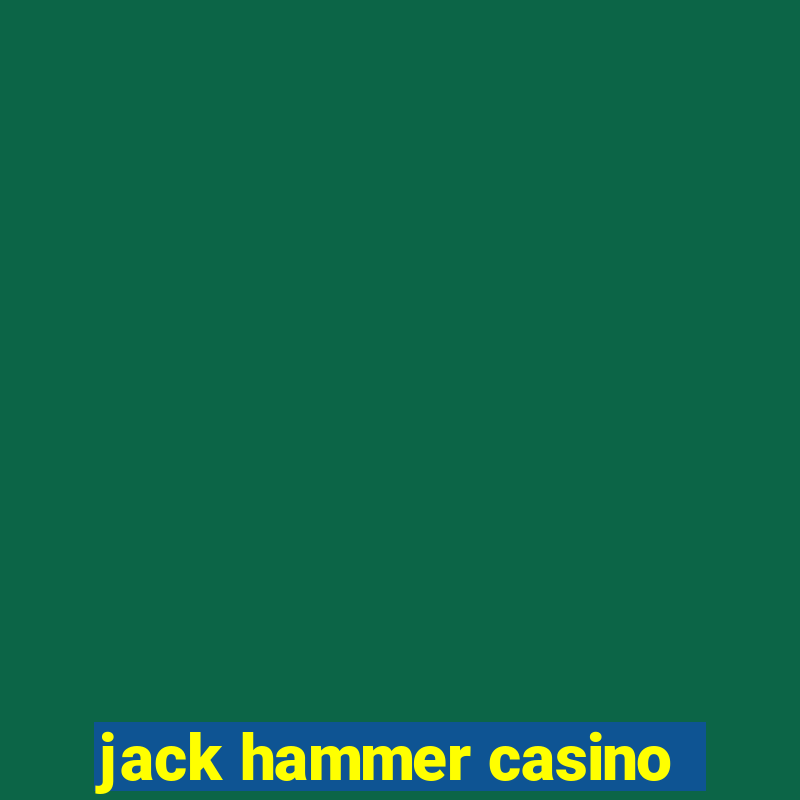 jack hammer casino