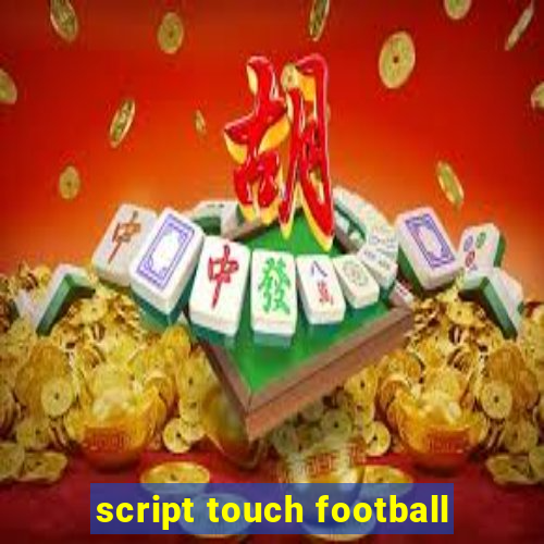 script touch football