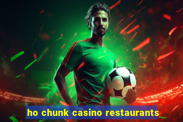 ho chunk casino restaurants