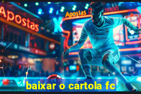 baixar o cartola fc