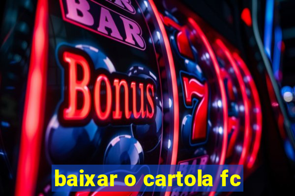 baixar o cartola fc