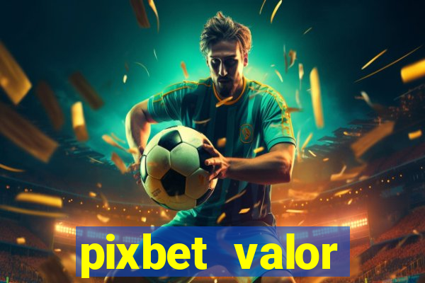 pixbet valor m铆nimo de dep贸sito