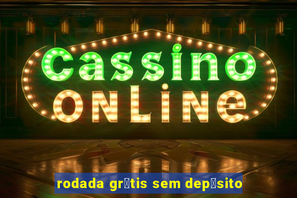 rodada gr谩tis sem dep贸sito