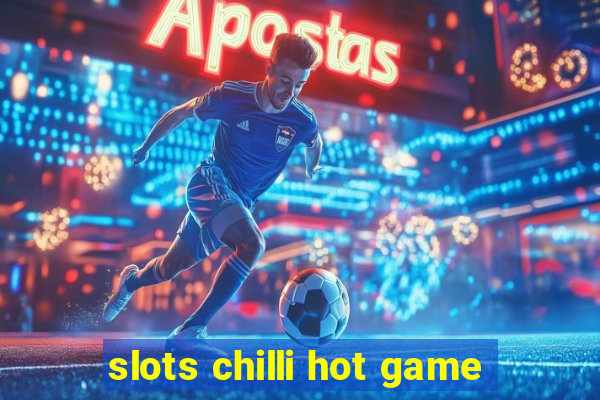 slots chilli hot game