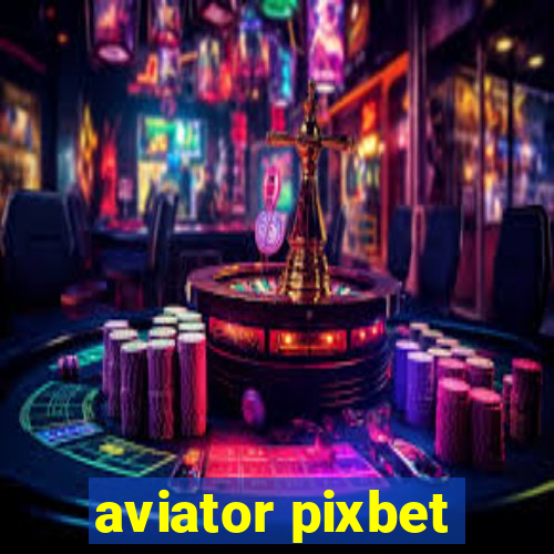 aviator pixbet